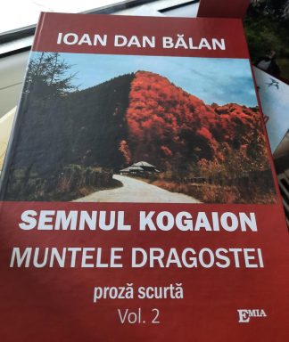 SEMNUL KOGAION. Volumul 2 - MUNTELE DRAGOSTEI ( proză scurtă)