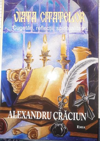 VIAȚA CITATELOR. Cugetări, reflecții, spiritualitate.  ALEXANDRU CRĂCIUN