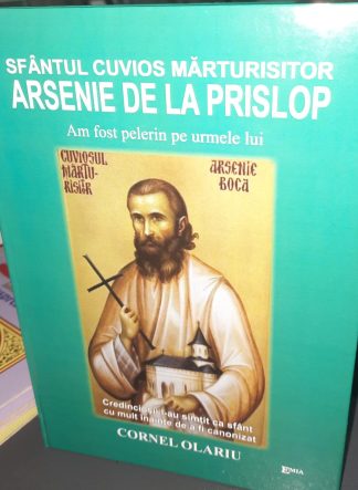 SFÂNTUL CUVIOS MĂRTURISITOR ARSENIE DE LA PRISLOP. Am fost pelerin pe urmele lui