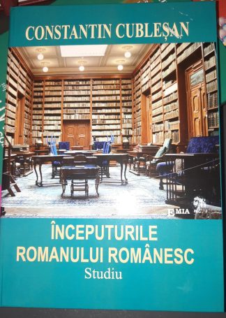 CONSTANTIN CUBLEȘAN    ÎNCEPUTURILE ROMANULUI ROMÂNESC, studiu