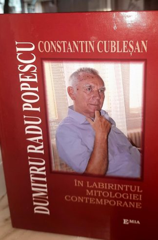 DUMITRU RADU  POPESCU în labirintul mitologiei contemporane -  de CONSTANTIN CUBLEȘAN